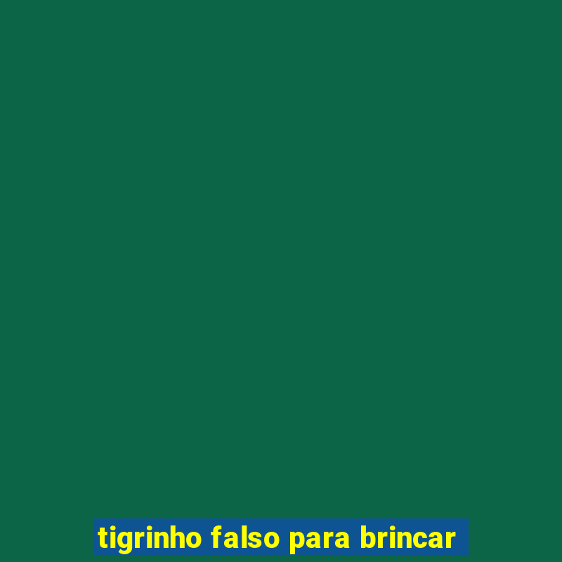 tigrinho falso para brincar